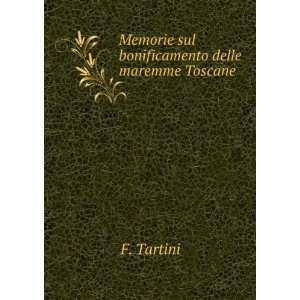    Memorie sul bonificamento delle maremme Toscane F. Tartini Books