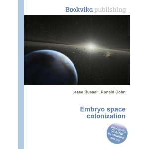 Embryo space colonization Ronald Cohn Jesse Russell  