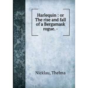   or The rise and fall of a Bergamask rogue.   Thelma Nicklau Books