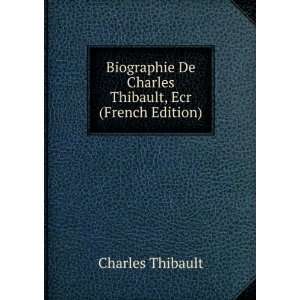   De Charles Thibault, Ecr (French Edition) Charles Thibault Books
