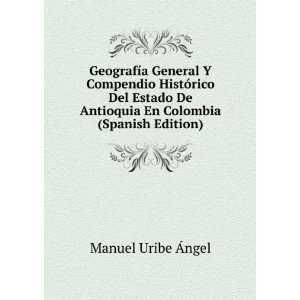  De Antioquia En Colombia (Spanish Edition) Manuel Uribe Ãngel Books
