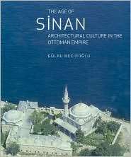 The Age of Sinan Architectural Culture in the Ottoman Empire 