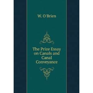  The Prize Essay on Canals and Canal Conveyance W. OBrien Books