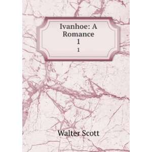  Ivanhoe A Romance. 1 Walter Scott Books