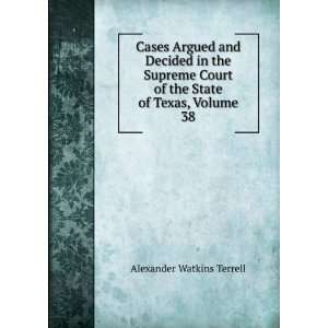   of the State of Texas, Volume 38 Alexander Watkins Terrell Books