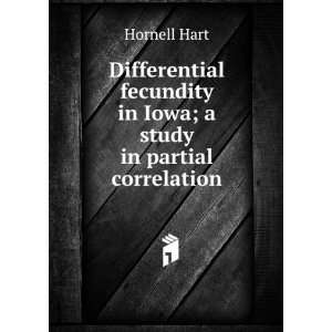   fecundity in Iowa; a study in partial correlation Hornell Hart Books