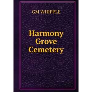  Harmony Grove Cemetery GM WHIPPLE Books