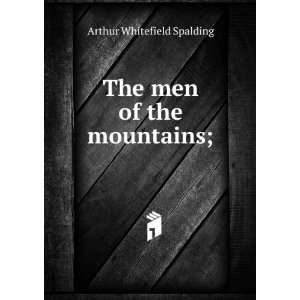    The men of the mountains; Arthur Whitefield Spalding Books
