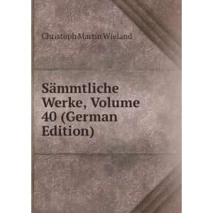   Werke, Volume 40 (German Edition) Christoph Martin Wieland Books