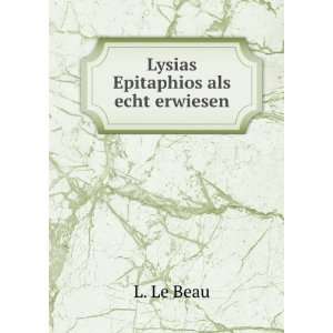  Lysias Epitaphios als echt erwiesen L. Le Beau Books