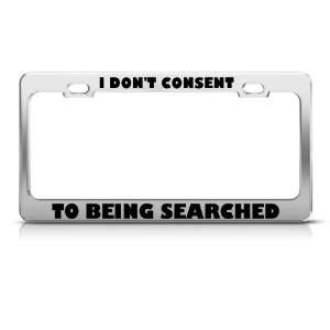 DonT Consent To Being Searched Political license plate frame Tag 