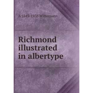    Richmond illustrated in albertype A 1845 1938 Wittemann Books