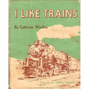  I Like Trains Catherine Woolley, Doris Spiegel Books