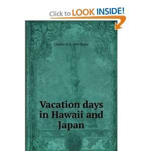  Vacation days in Hawaii and Japan Charles M. b. 1849 