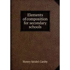  of Composition for Secondary Schools Henry Seidel Canby Books