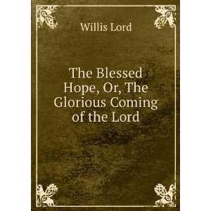   Blessed Hope, Or, The Glorious Coming of the Lord Willis Lord Books
