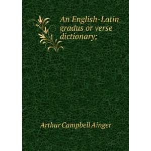   Latin gradus or verse dictionary; Arthur Campbell Ainger Books