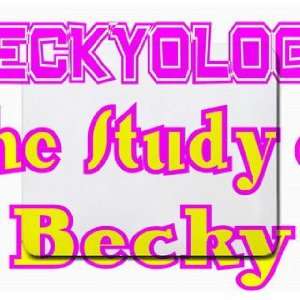  Beckyology The Study of Becky Mousepad