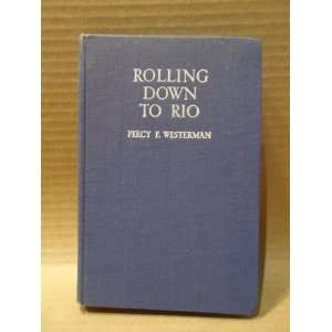    Rolling Down to Rio Percy F. Westerman, R.G. Campbell Books