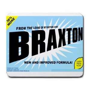    FROM THE LOINS OF MY MOTHER COMES BRAXTON Mousepad