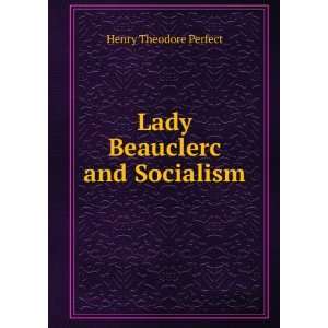  Lady Beauclerc and Socialism Henry Theodore Perfect 