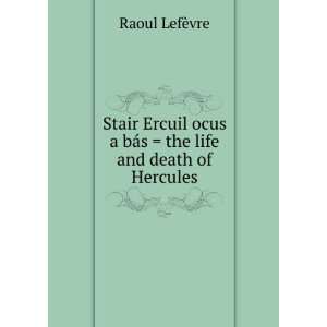   bÃ¡s  the life and death of Hercules Raoul LefÃ¨vre Books