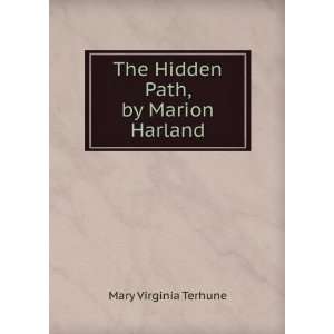  The Hidden Path, by Marion Harland Mary Virginia Terhune 