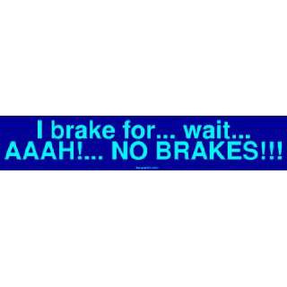  I brake for wait AAAH NO BRAKES MINIATURE 
