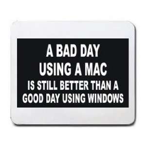  A BAD DAY USING A MAC IS STILL BETTER THAN A GOOD DAY 