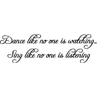 DANCE LIKE NO ONE IS WATCHINGWALL SAYINGS QUOTES WORDS LETTERING 