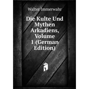  Mythen Arkadiens, Volume 1 (German Edition) Walter Immerwahr Books