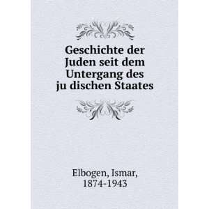   Untergang des juÌ?dischen Staates Ismar, 1874 1943 Elbogen Books