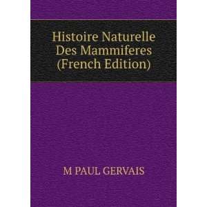  Histoire Naturelle Des Mammiferes (French Edition) M PAUL 