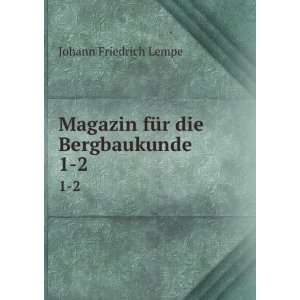  Magazin fÃ¼r die Bergbaukunde. 1 2 Johann Friedrich 