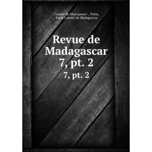  Revue de Madagascar. 7, pt. 2 Paris, Paris ComitÃ© de Madagascar 