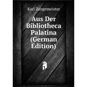  Aus Der Bibliotheca Palatina (German Edition) Karl 