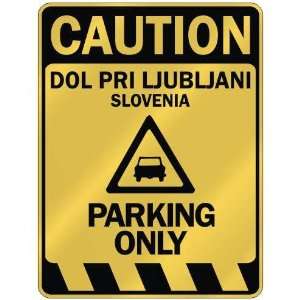   CAUTION DOL PRI LJUBLJANI PARKING ONLY  PARKING SIGN 