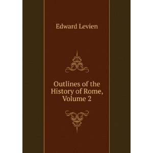    Outlines of the History of Rome, Volume 2 Edward Levien Books