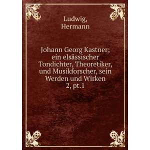 Johann Georg Kastner; ein elsÃ¤ssischer Tondichter, Theoretiker, und 