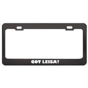 Got Leisa? Girl Name Black Metal License Plate Frame Holder Border Tag