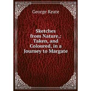   , Taken, and Coloured, in a Journey to Margate George Keate Books