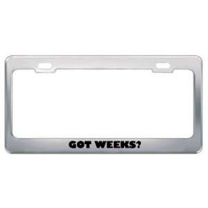  Got Weeks? Last Name Metal License Plate Frame Holder 