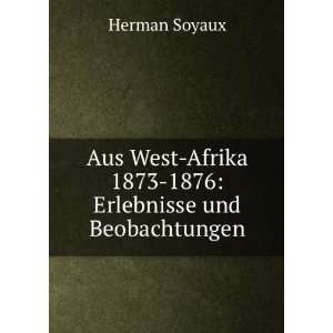  Aus West Afrika 1873 1876 Erlebnisse und Beobachtungen 