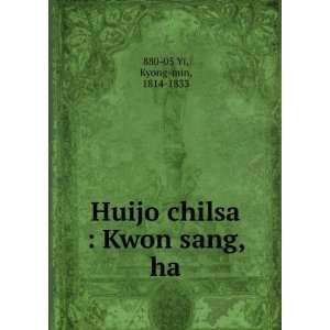    Huijo chilsa  Kwon sang, ha Kyong min, 1814 1833 880 05 Yi Books