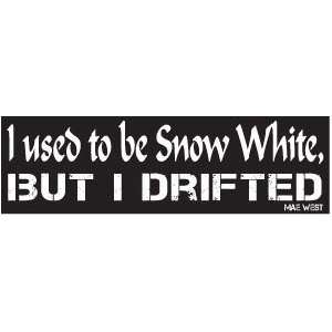   USED TO BE SNOW WHITE BUT DRIFTED Fun BUMPER STICKER 