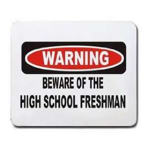   WARNING BEWARE OF THE HIGH SCHOOL FRESHMAN Mousepad
