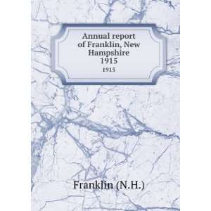   Annual report of Franklin, New Hampshire. 1915 Franklin (N.H.) Books