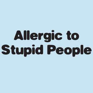 Allergic to stupid people T Shirt S 3XL Funny College Humor Free 