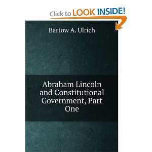  Abraham Lincoln and Constitutional Government, Part One 