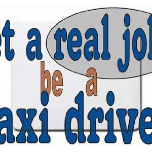  get a real job be a taxi driver Mousepad